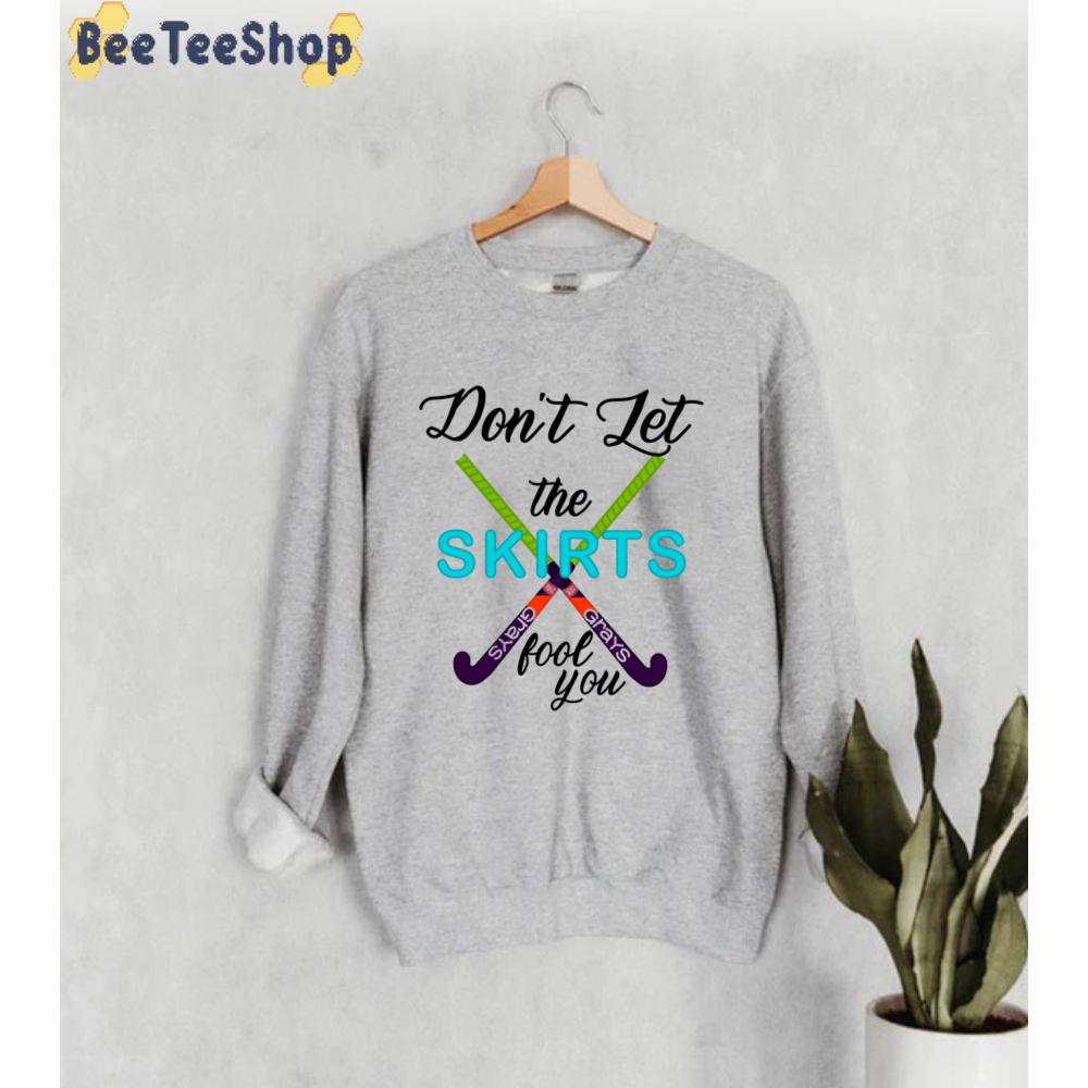 Don't Let The Skirts Fool You Field Hockey Unisex Sweatshirt Don't Let The Skirts Fool You Field Hockey Unisex Sweatshirt