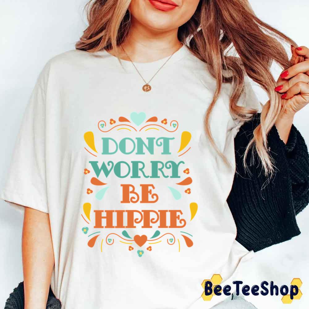 Don't Worry Be Hippie Unisex T-Shirt Don't Worry Be Hippie Unisex T-Shirt