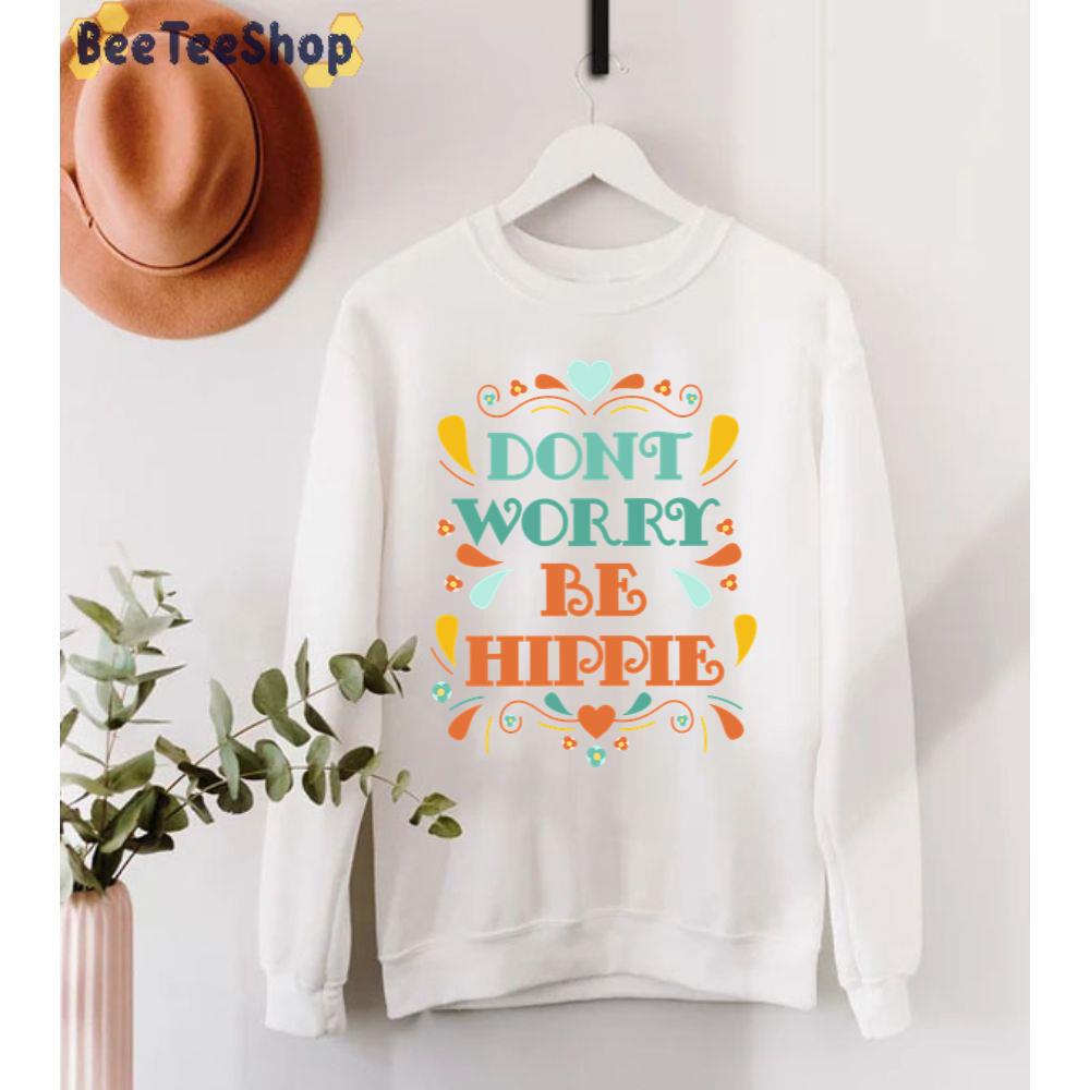 Don't Worry Be Hippie Unisex T-Shirt Don't Worry Be Hippie Unisex T-Shirt