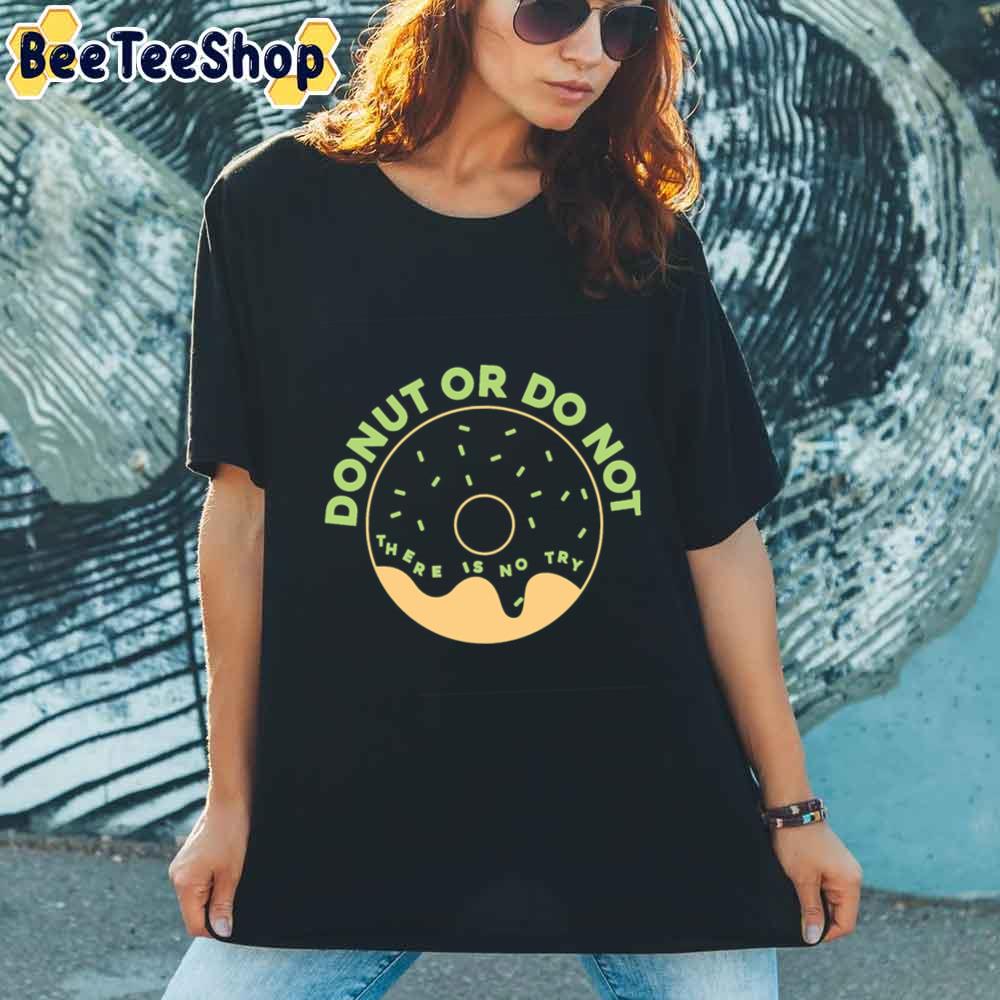 Donut Or Do Not Unisex T-Shirt Donut Or Do Not Unisex T-Shirt