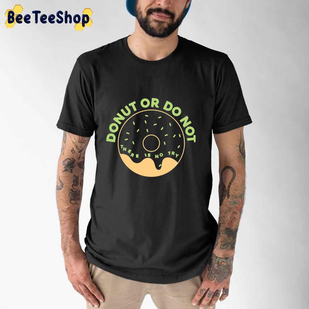 Donut Or Do Not Unisex T-Shirt Donut Or Do Not Unisex T-Shirt
