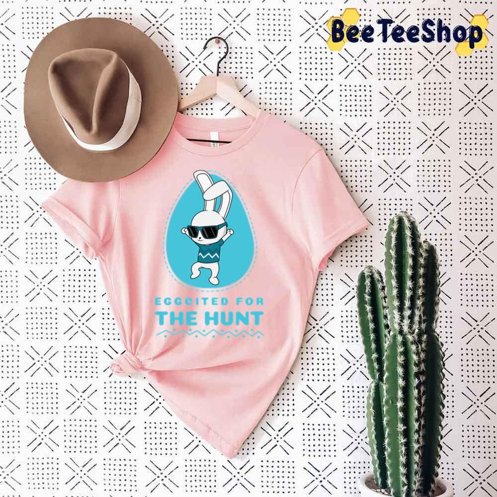 Eggcited For The Hunt Easter Unisex T-Shirt Eggcited For The Hunt Easter Unisex T-Shirt