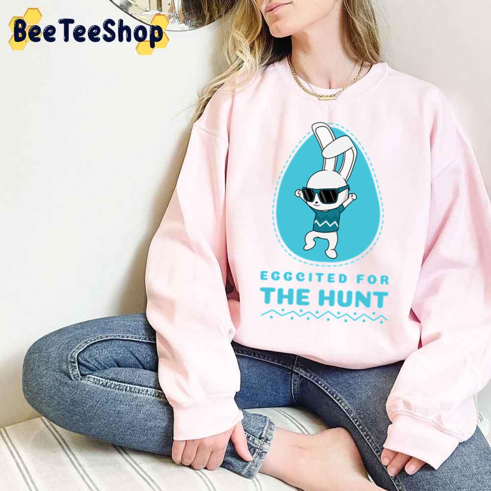 Eggcited For The Hunt Easter Unisex T-Shirt Eggcited For The Hunt Easter Unisex T-Shirt