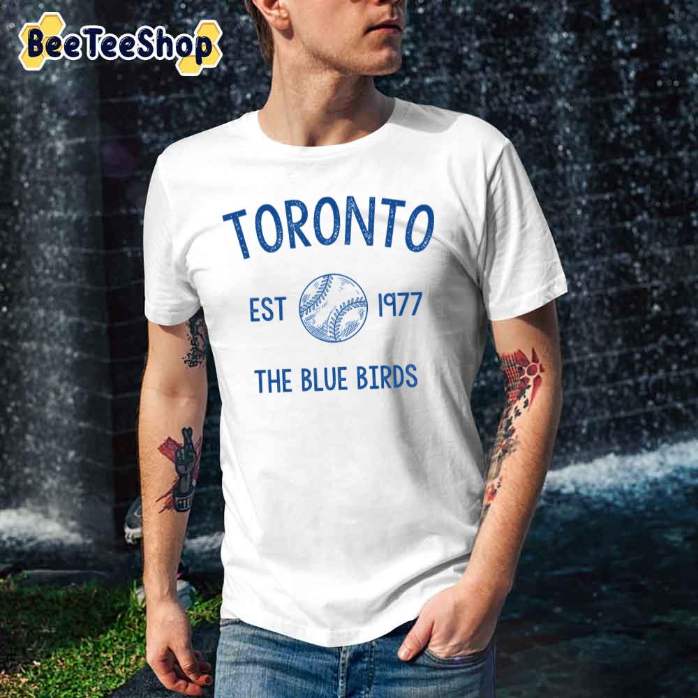 Est 1977 The Blue Birds Toronto Blue Jays Baseball Unisex T-Shirt Est 1977 The Blue Birds Toronto Blue Jays Baseball Unisex T-Shirt