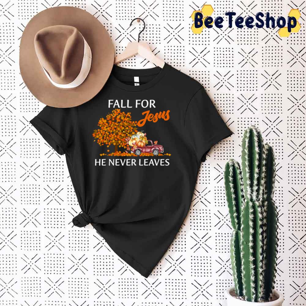 Fall For Jesus He Never Leaves Jesus Christian Lover Unisex Sweatshirt Fall For Jesus He Never Leaves Jesus Christian Lover Unisex Sweatshirt