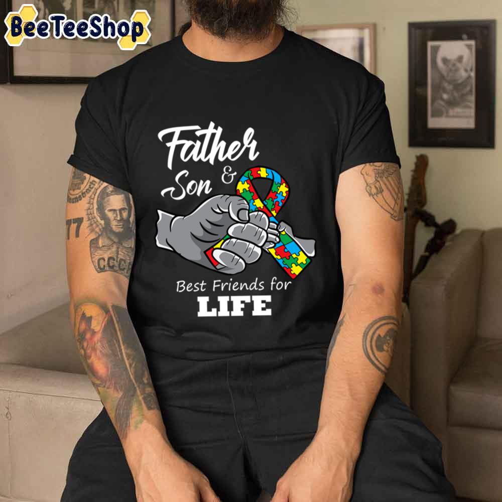 Father And Son Best Friends For Life Autism Awareness Unisex T-Shirt Father And Son Best Friends For Life Autism Awareness Unisex T-Shirt