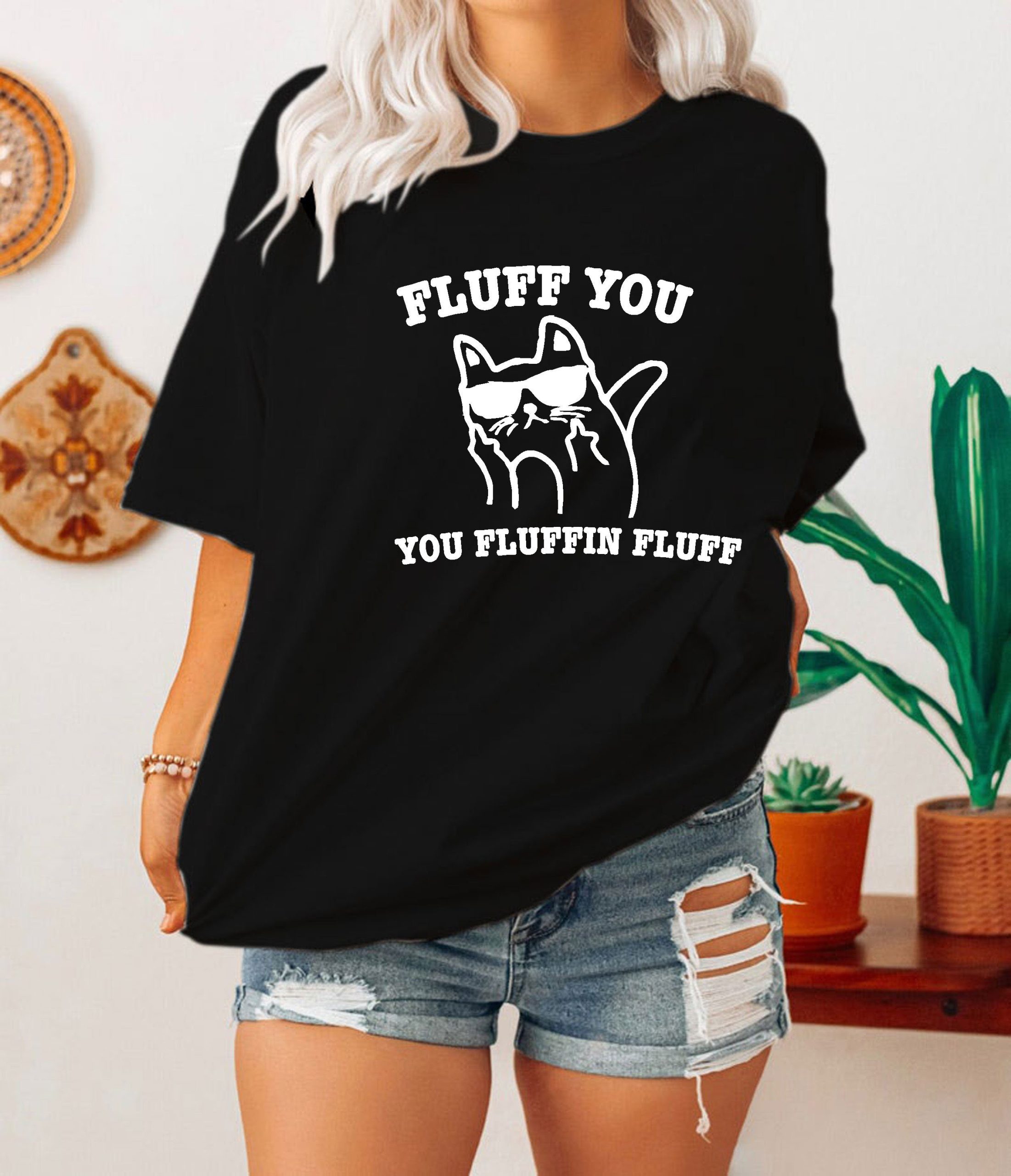 Funny Cat Fluff You You Fluffin Fluff Unisex T-Shirt Funny Cat Fluff You You Fluffin Fluff Unisex T-Shirt