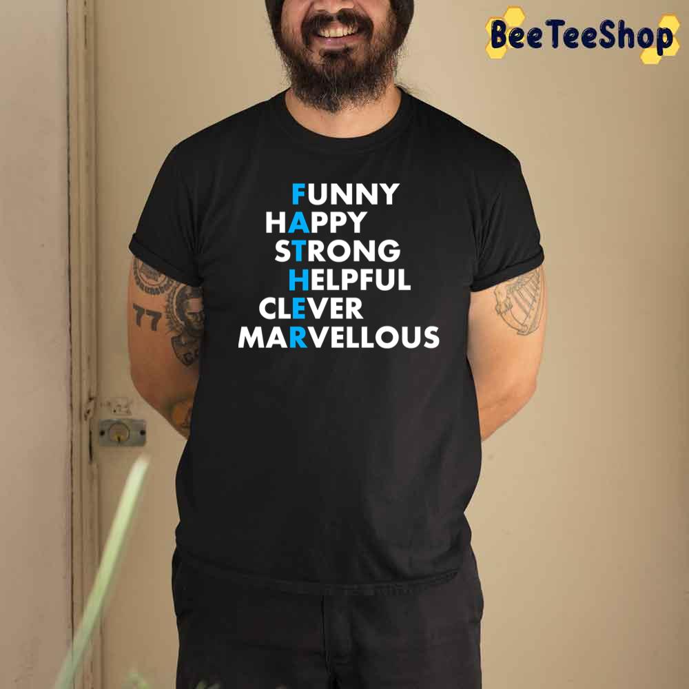 Funny Happy Strong Helpful Clever Marvellous Fathers Day Unisex T-Shirt Funny Happy Strong Helpful Clever Marvellous Fathers Day Unisex T-Shirt