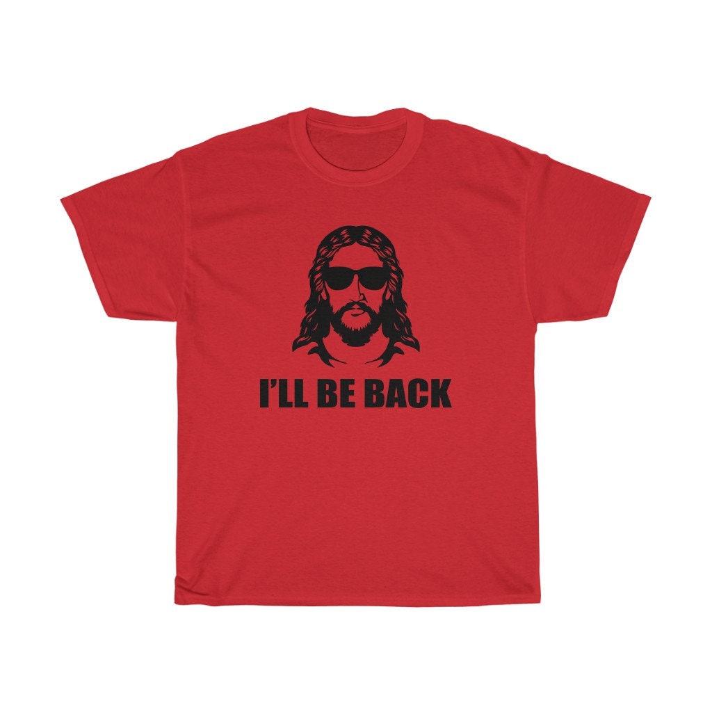 Funny Jesus I'll Be Back Unisex T-Shirt Funny Jesus I'll Be Back Unisex T-Shirt
