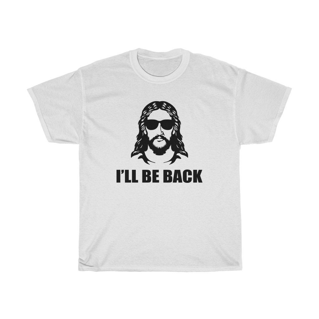 Funny Jesus I'll Be Back Unisex T-Shirt Funny Jesus I'll Be Back Unisex T-Shirt