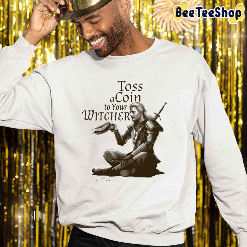 Funny Toss A Coin To Your Witcher The Witcher Unisex Sweatshirt Funny Toss A Coin To Your Witcher The Witcher Unisex Sweatshirt