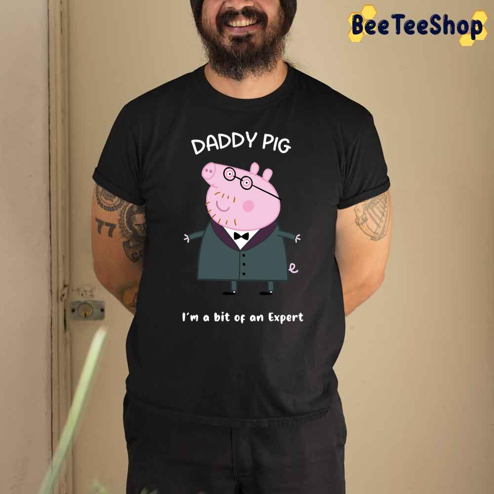 Funy Daddy Pig I'm An Expert Unisex T-Shirt Funy Daddy Pig I'm An Expert Unisex T-Shirt