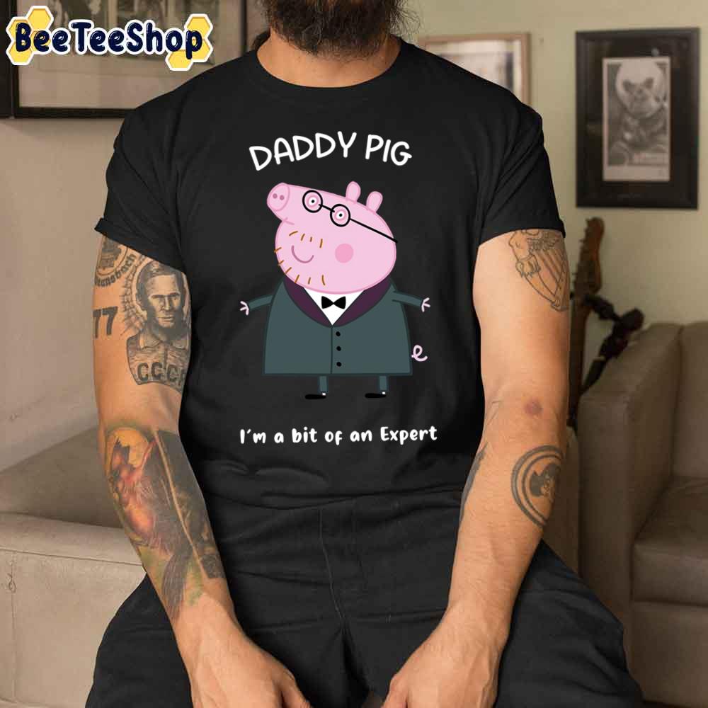 Funy Daddy Pig I'm An Expert Unisex T-Shirt Funy Daddy Pig I'm An Expert Unisex T-Shirt