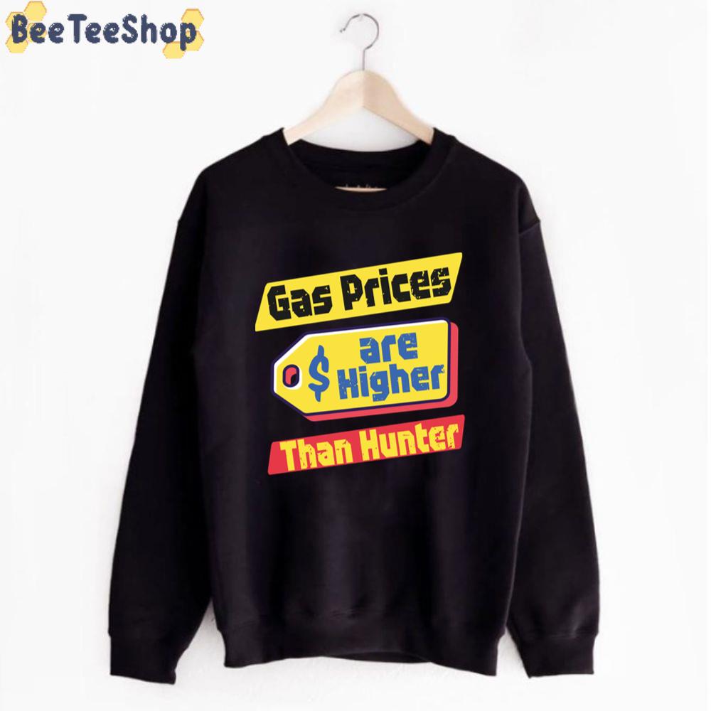 Gas Price Are Hight Than Hunter Bidenflation Unisex T-Shirt Gas Price Are Hight Than Hunter Bidenflation Unisex T-Shirt