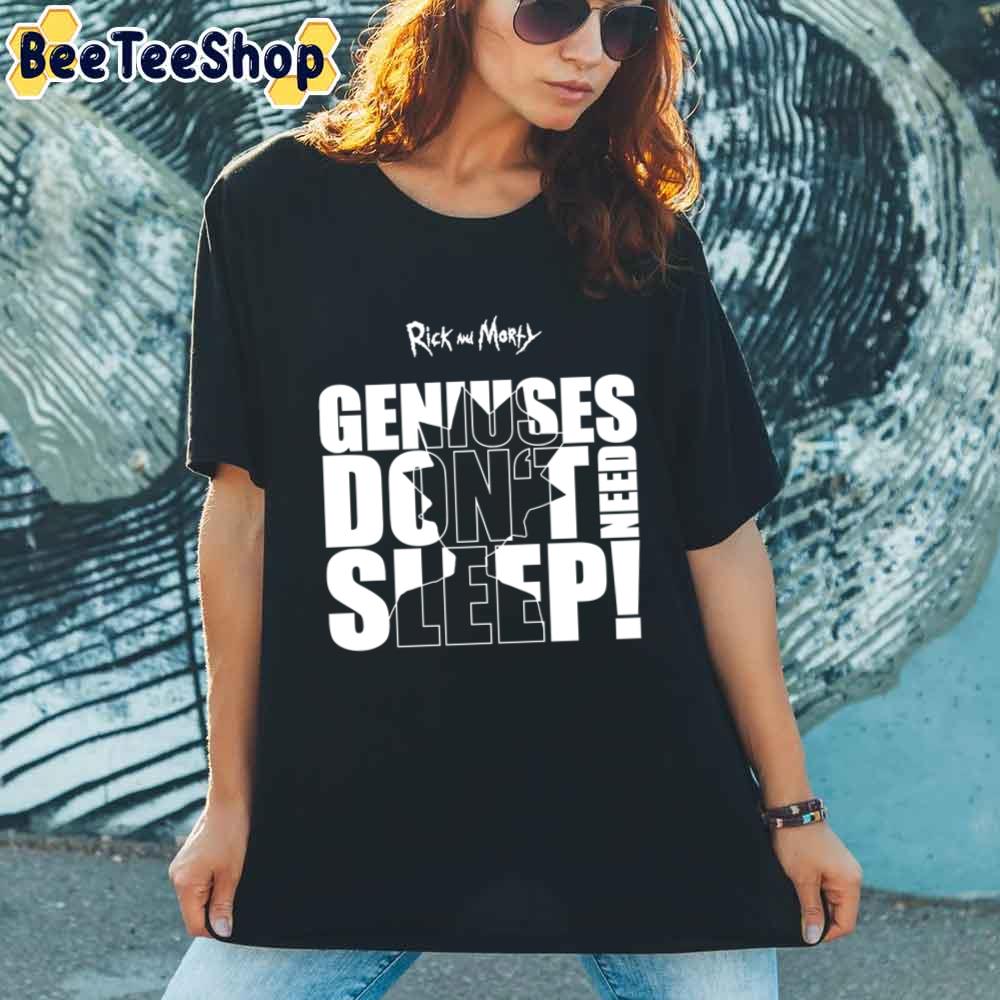 Geniuses Don't Need Sleep Rick And Morty unisex T-Shirt Geniuses Don't Need Sleep Rick And Morty unisex T-Shirt