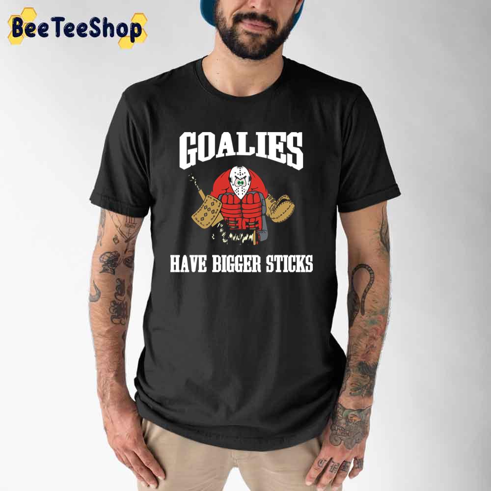 Goalies Have Bigger Sticks Field Hockey Unisex T-Shirt Goalies Have Bigger Sticks Field Hockey Unisex T-Shirt