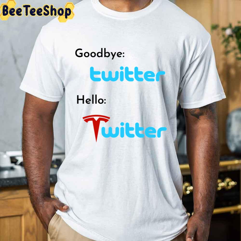 Goodbuy Twitter Hello Twitter Elon Musk Unisex T-Shirt Goodbuy Twitter Hello Twitter Elon Musk Unisex T-Shirt