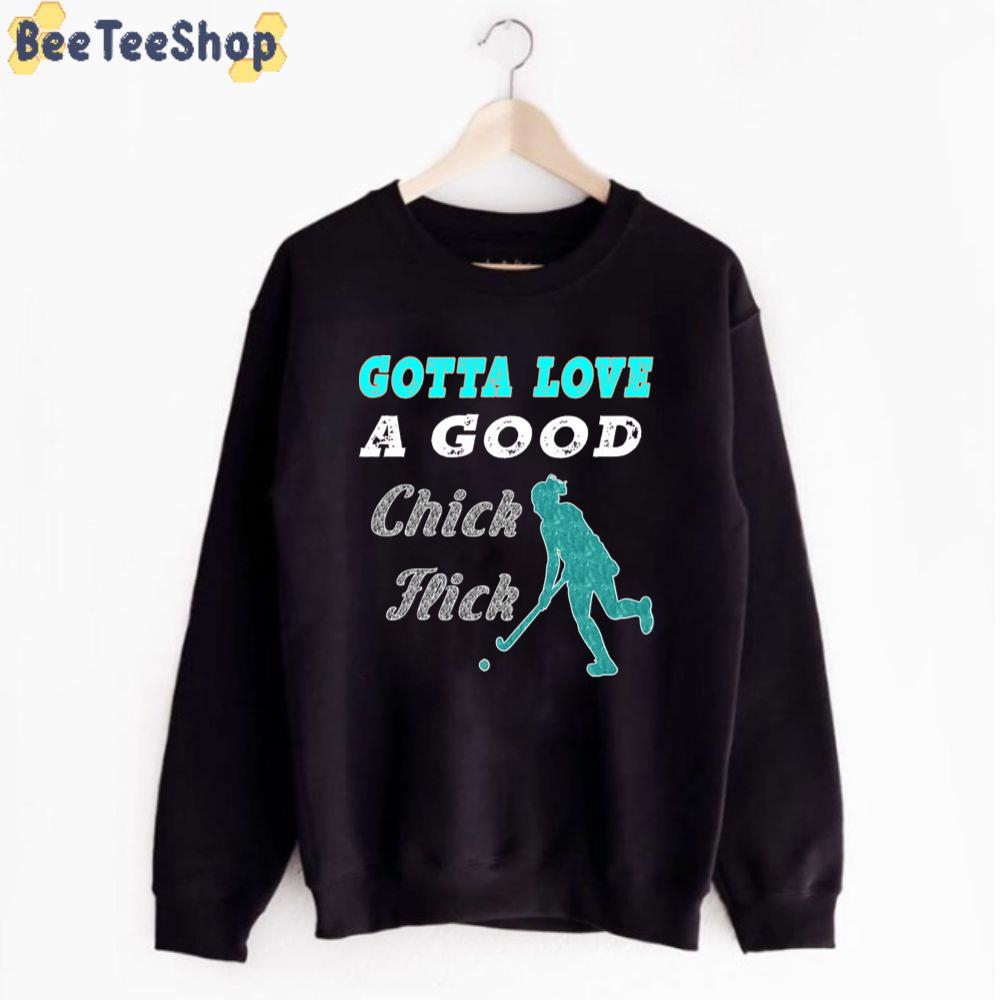Gotta Love A Good Chick Flick Field Hockey Unisex T-Shirt Gotta Love A Good Chick Flick Field Hockey Unisex T-Shirt