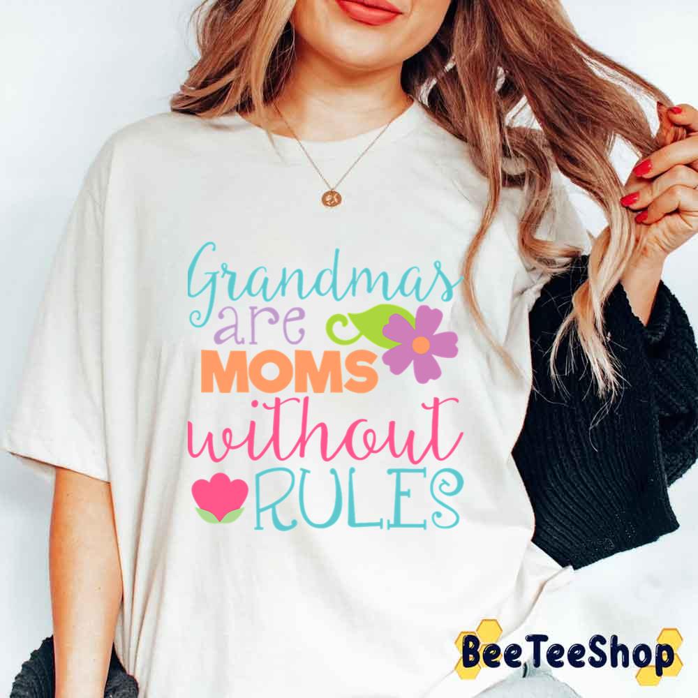 Grandmas Are Moms Without Rules Unisex T-Shirt Grandmas Are Moms Without Rules Unisex T-Shirt