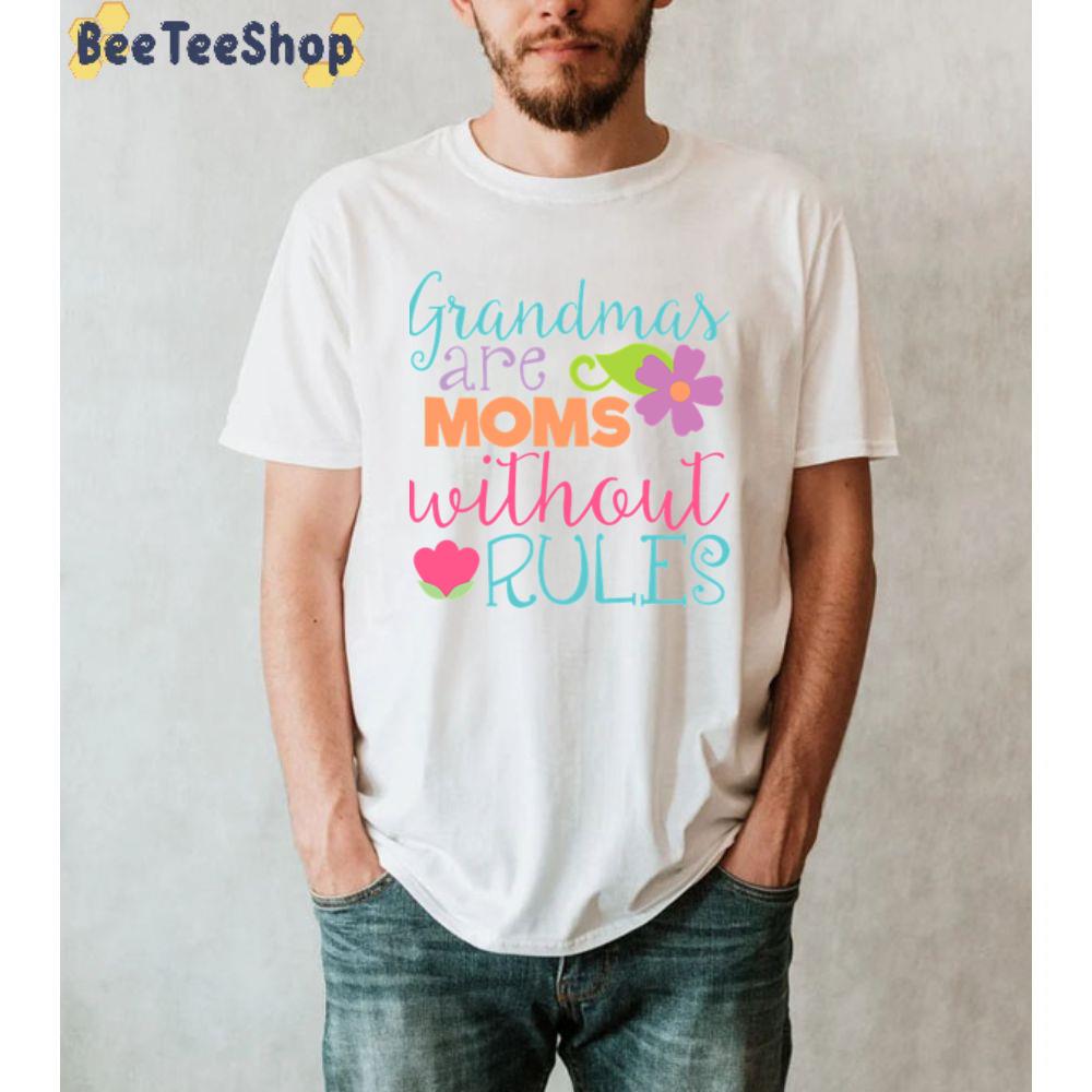 Grandmas Are Moms Without Rules Unisex T-Shirt Grandmas Are Moms Without Rules Unisex T-Shirt