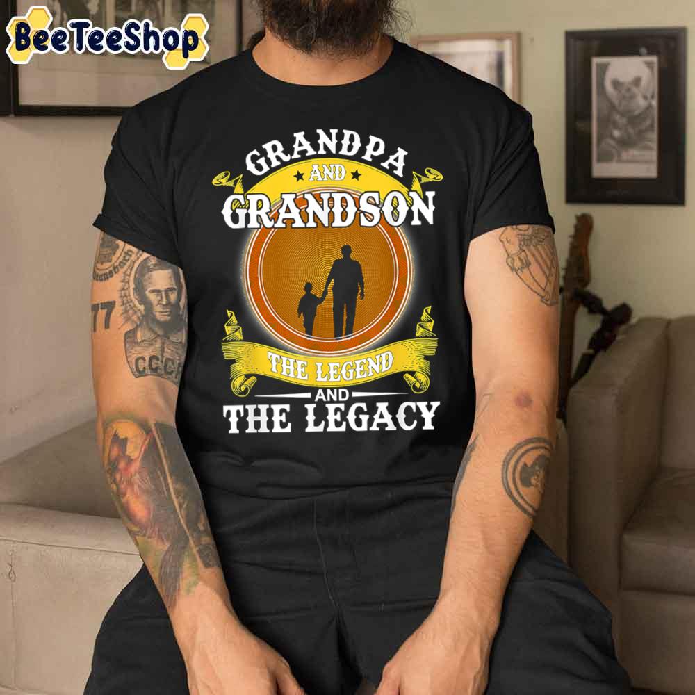 Grandpa And Grandson The Legend And The Legacy Unisex T-Shirt Grandpa And Grandson The Legend And The Legacy Unisex T-Shirt