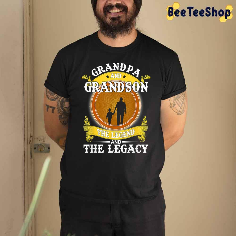 Grandpa And Grandson The Legend And The Legacy Unisex T-Shirt Grandpa And Grandson The Legend And The Legacy Unisex T-Shirt