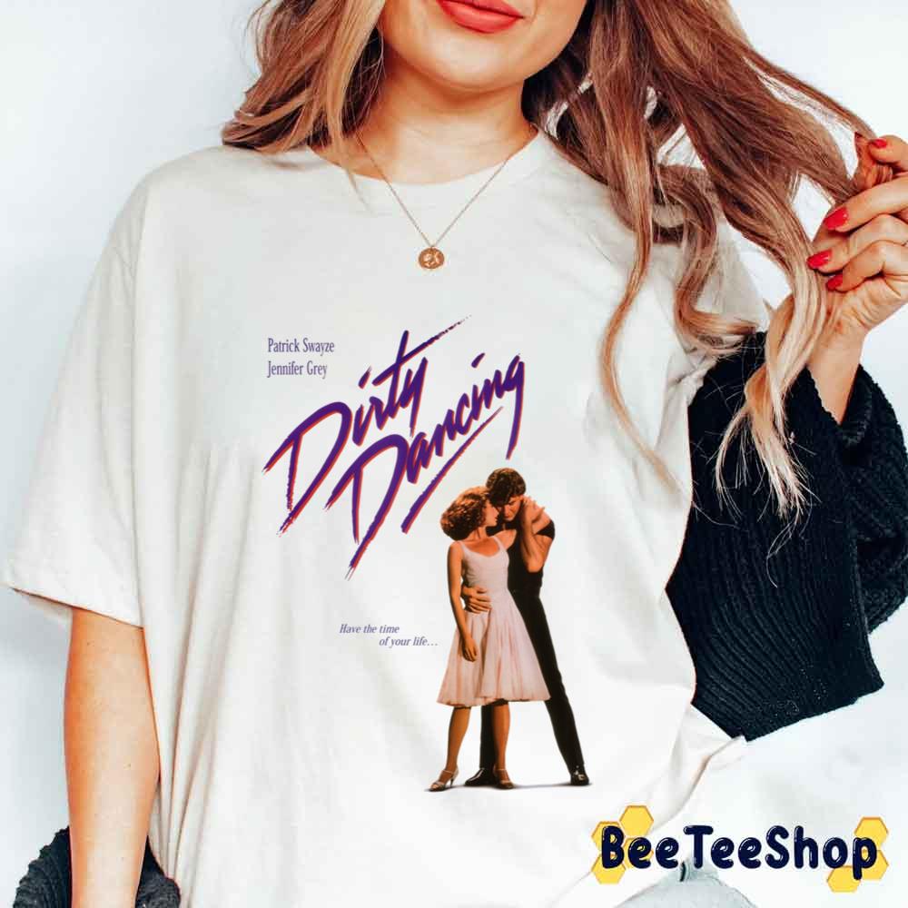 Have The Time Of Your Life Dirty Dancing Movie Patrick Swayze Unisex T-Shirt Have The Time Of Your Life Dirty Dancing Movie Patrick Swayze Unisex T-Shirt