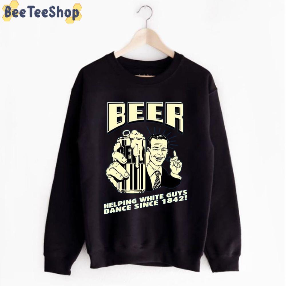 Helping White Guys Dance Sine 1842 International Beer Day Unisex T-Shirt Helping White Guys Dance Sine 1842 International Beer Day Unisex T-Shirt