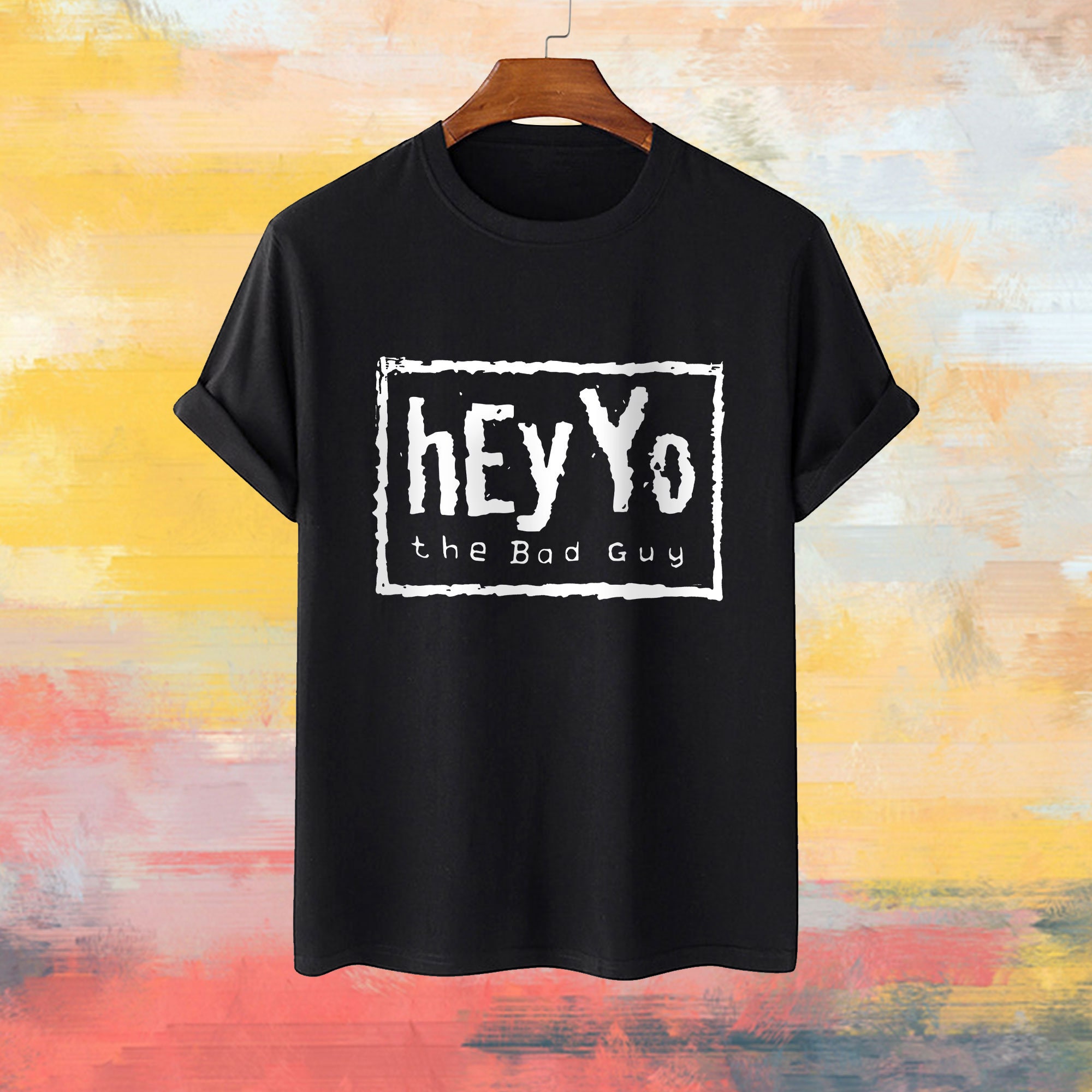 Hey Yo The Bad Guy Unisex Sweatshirt Hey Yo The Bad Guy Unisex Sweatshirt