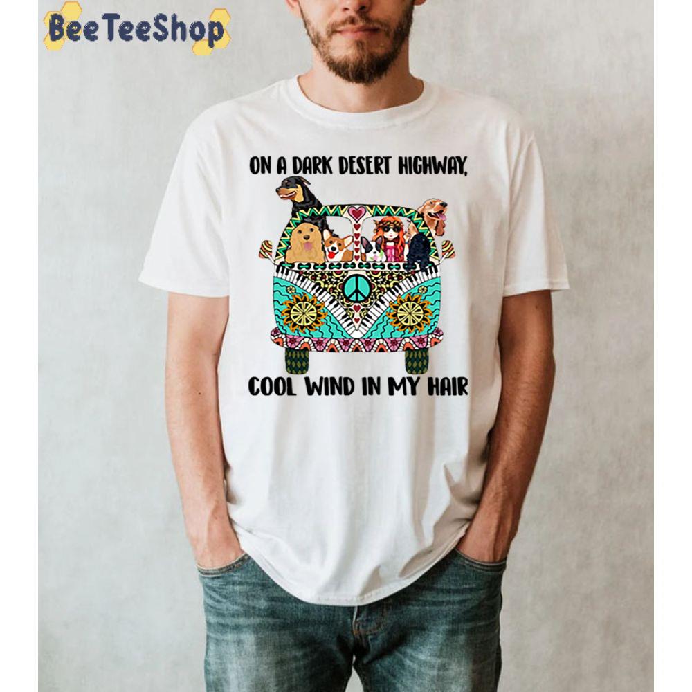 Hippie Car Dog On A Dark Desert Highway Cool Wind In My Hair Unisex T-Shirt Hippie Car Dog On A Dark Desert Highway Cool Wind In My Hair Unisex T-Shirt