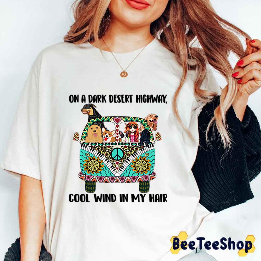 Hippie Car Dog On A Dark Desert Highway Cool Wind In My Hair Unisex T-Shirt Hippie Car Dog On A Dark Desert Highway Cool Wind In My Hair Unisex T-Shirt