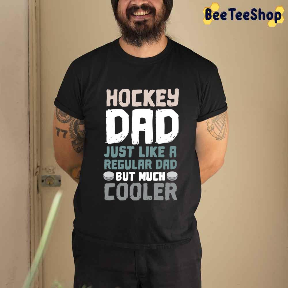 Hockey Dad Just Like A Regular Dad But Mch Cooler Unisex T-Shirt Hockey Dad Just Like A Regular Dad But Mch Cooler Unisex T-Shirt