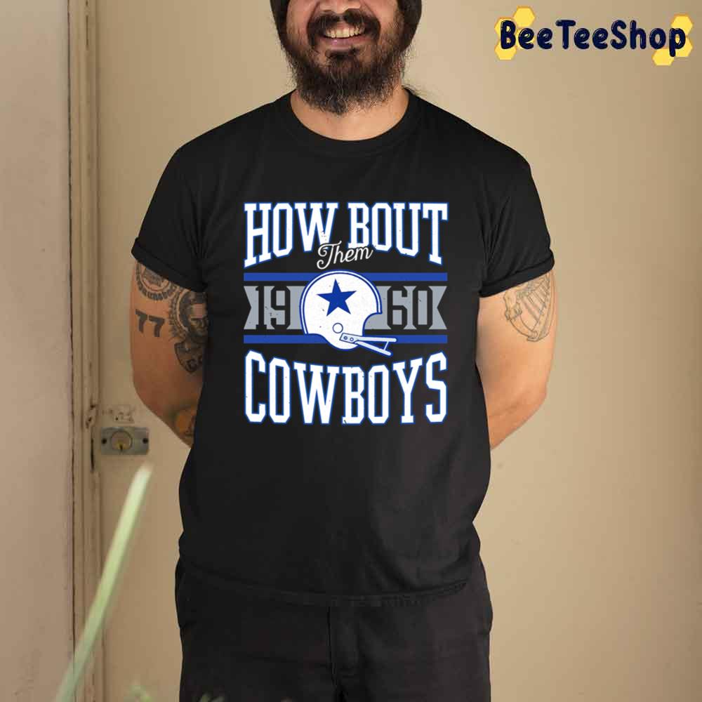 How Bout Them 1960 Cowboys Dallas Cowboys Football Unisex T-Shirt How Bout Them 1960 Cowboys Dallas Cowboys Football Unisex T-Shirt