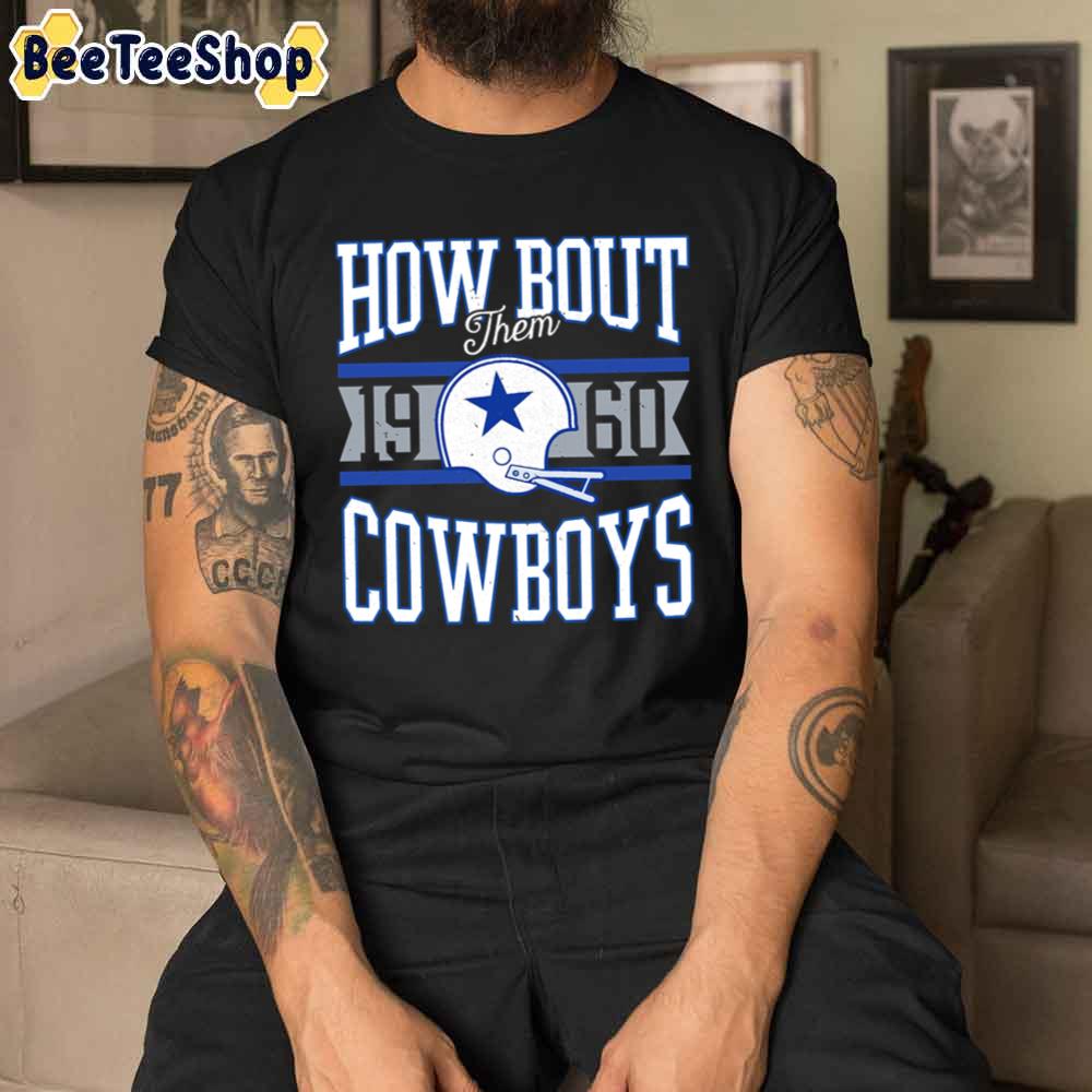 How Bout Them 1960 Cowboys Dallas Cowboys Football Unisex T-Shirt How Bout Them 1960 Cowboys Dallas Cowboys Football Unisex T-Shirt