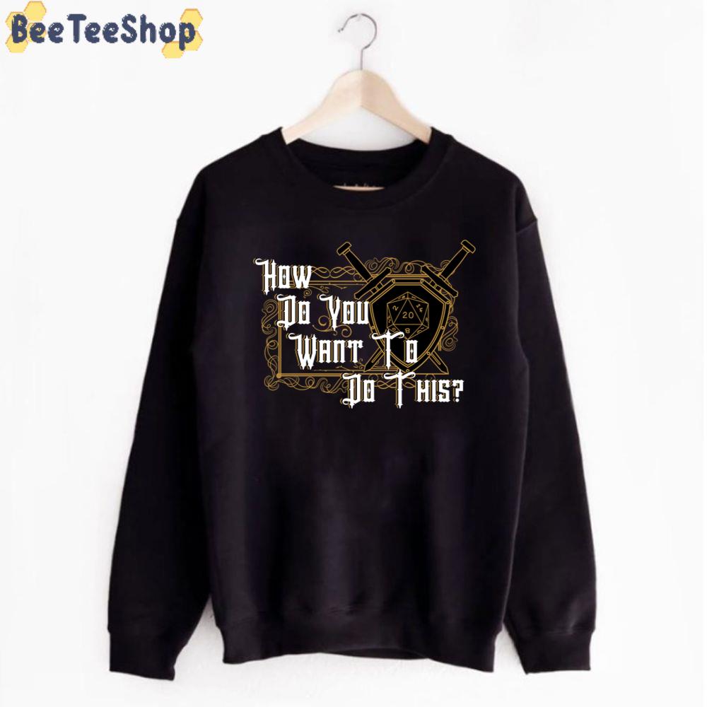 How Do You Want To Do This Unisex T-Shirt How Do You Want To Do This Unisex T-Shirt