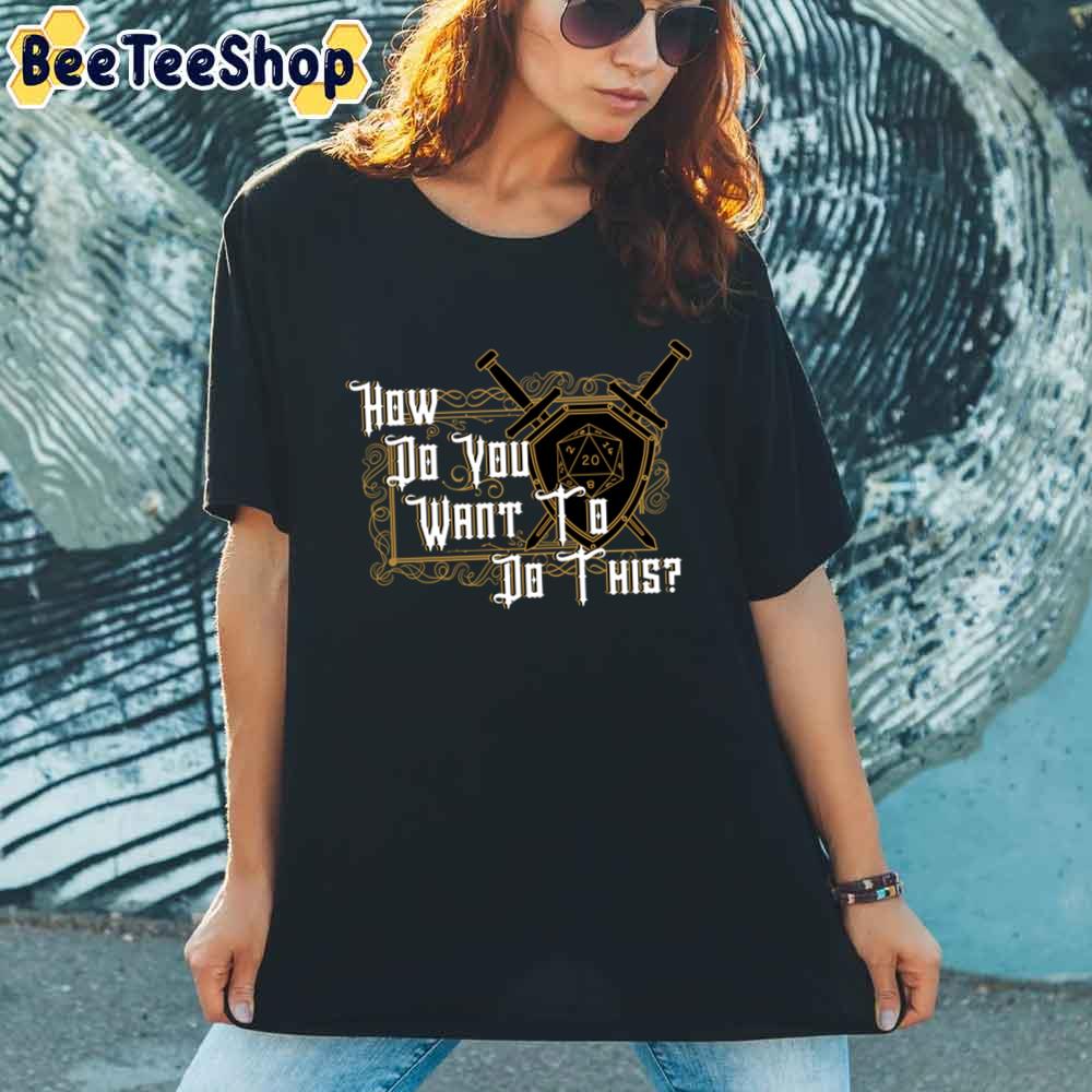 How Do You Want To Do This Unisex T-Shirt How Do You Want To Do This Unisex T-Shirt