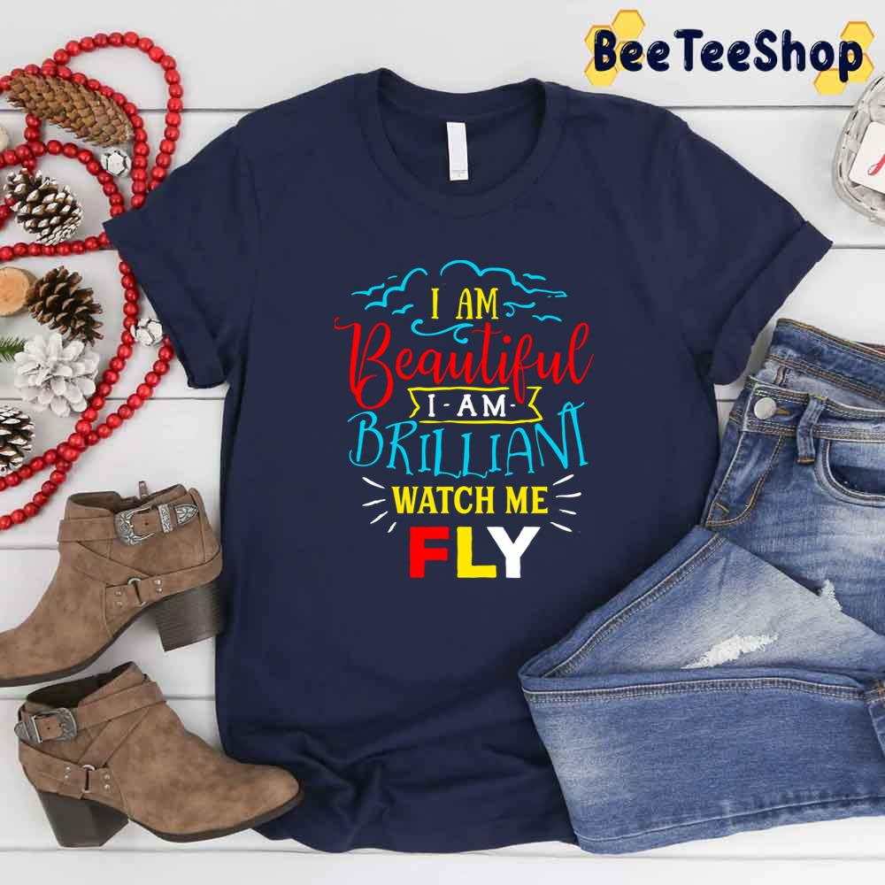 I Am Beautiful I Am Brilliant Watch Me Fly Autism Awareness Unisex T-Shirt I Am Beautiful I Am Brilliant Watch Me Fly Autism Awareness Unisex T-Shirt