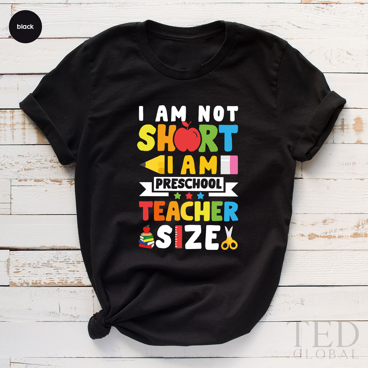 I Am Not Short I Am Preschool Teacher Size Unisex T-Shirt I Am Not Short I Am Preschool Teacher Size Unisex T-Shirt