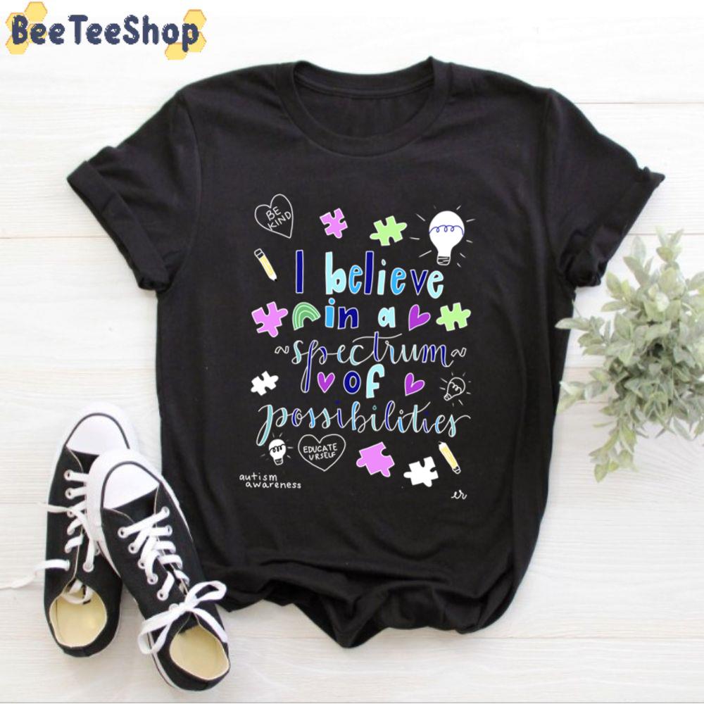 I Believe In A Spectrum Of Possibilities Autism Awareness Unisex T-Shirt I Believe In A Spectrum Of Possibilities Autism Awareness Unisex T-Shirt