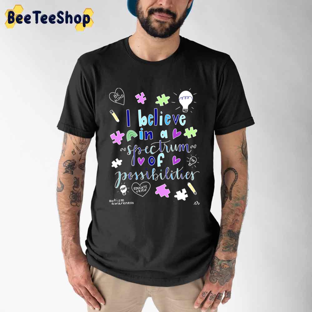 I Believe In A Spectrum Of Possibilities Autism Awareness Unisex T-Shirt I Believe In A Spectrum Of Possibilities Autism Awareness Unisex T-Shirt