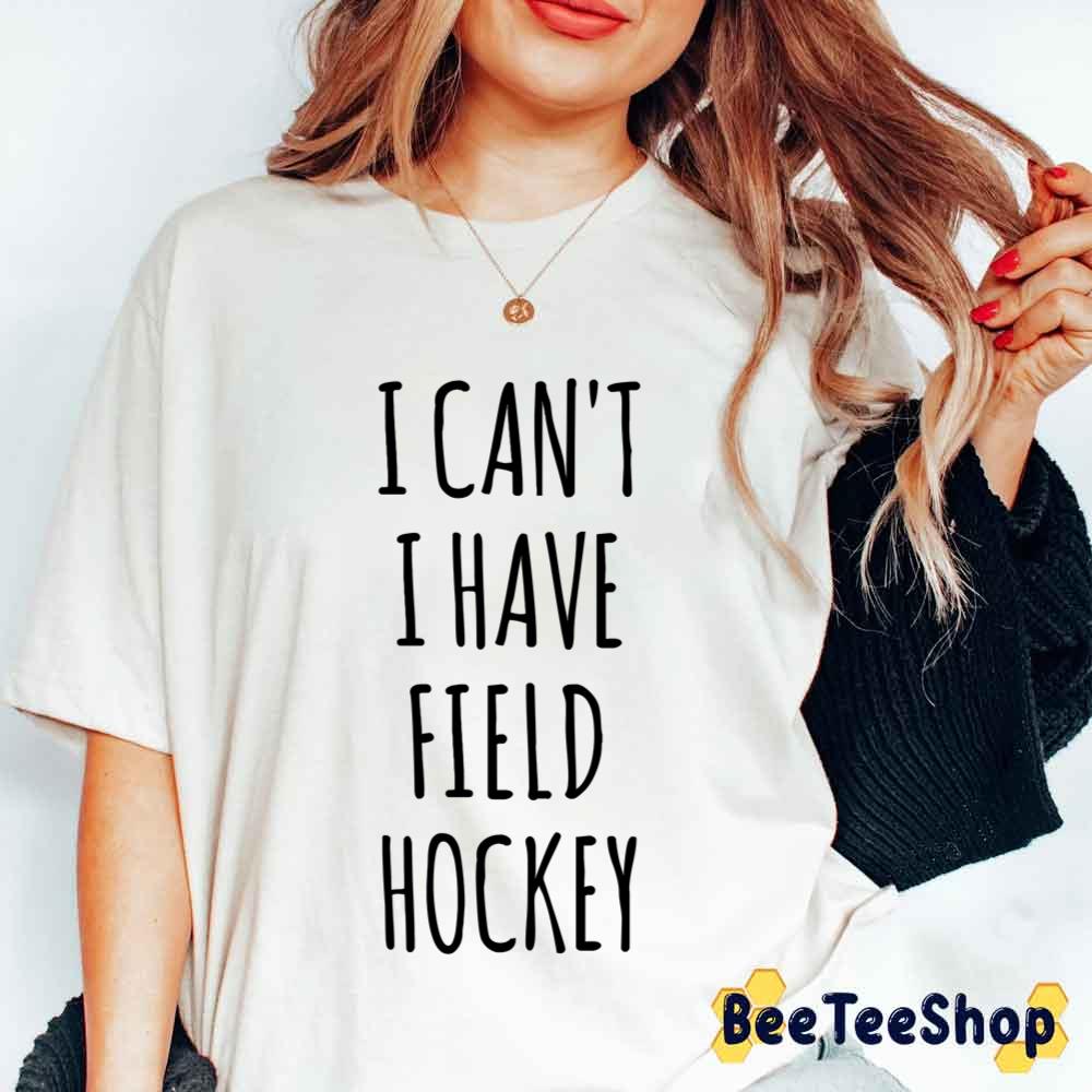 I Can't I Have Field Hockey Black Text Unisex T-Shirt I Can't I Have Field Hockey Black Text Unisex T-Shirt