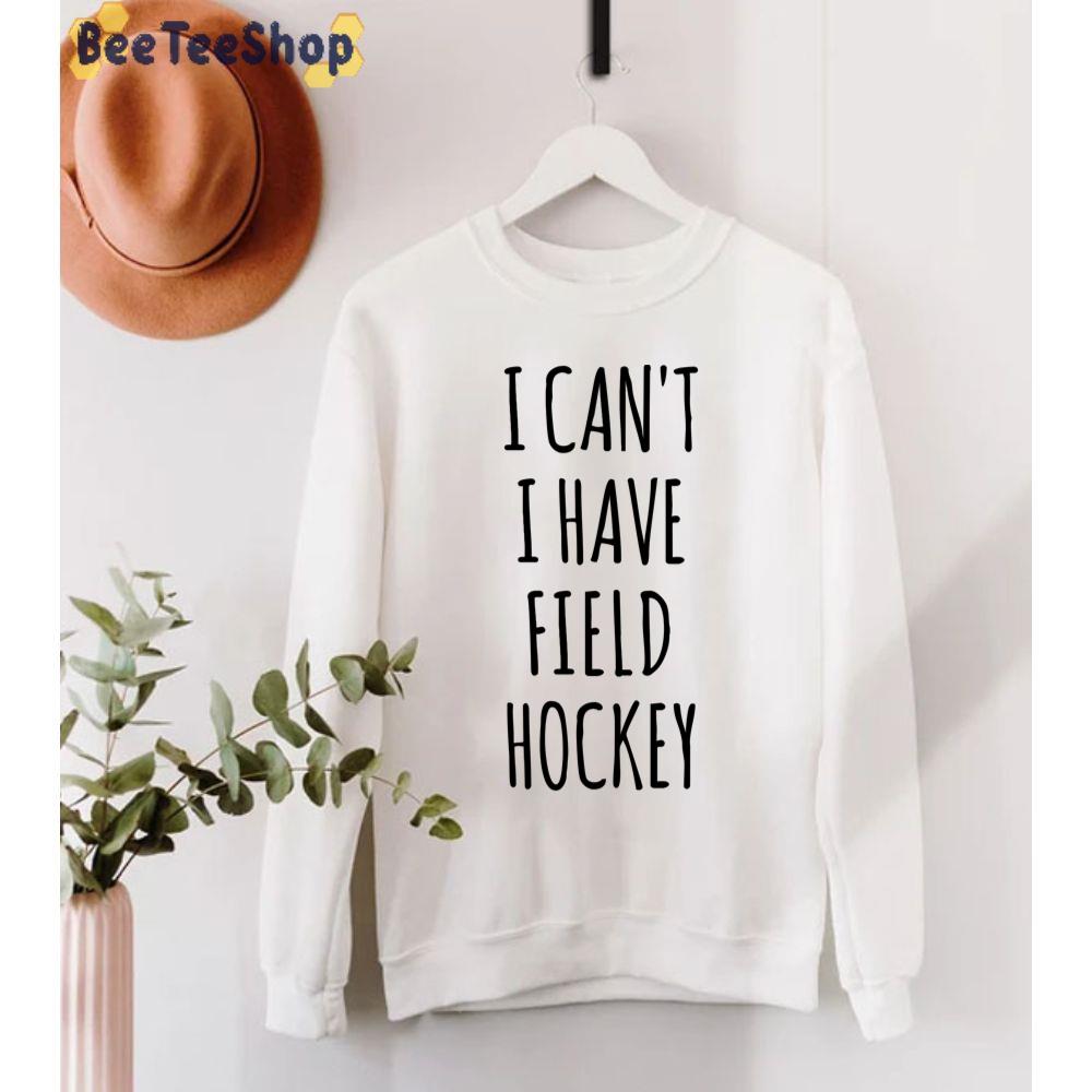 I Can't I Have Field Hockey Black Text Unisex T-Shirt I Can't I Have Field Hockey Black Text Unisex T-Shirt