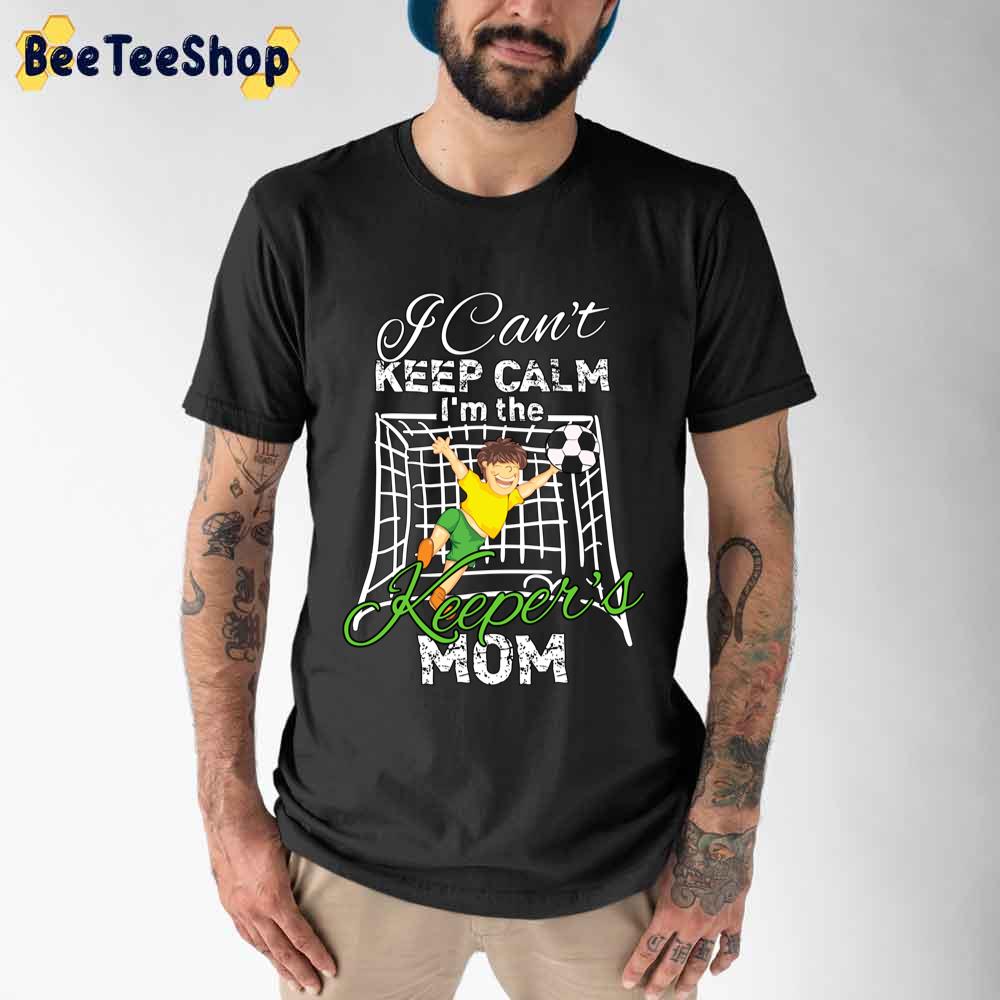I Can't Keep Calm Im The Keepers Mom Mother's Day Unisex T-Shirt I Can't Keep Calm Im The Keepers Mom Mother's Day Unisex T-Shirt
