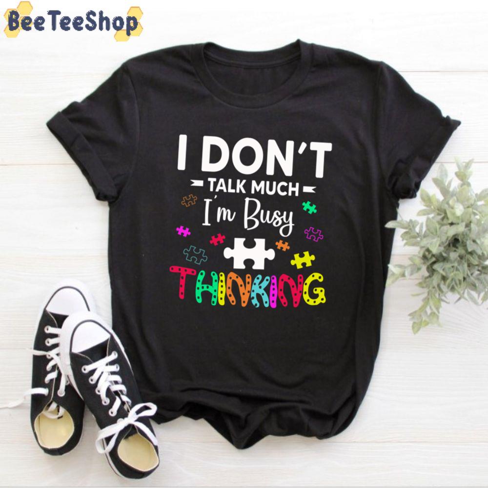 I Don't Talk Much I'm Busy Thinking Autism Awareness Unisex T-Shirt I Don't Talk Much I'm Busy Thinking Autism Awareness Unisex T-Shirt