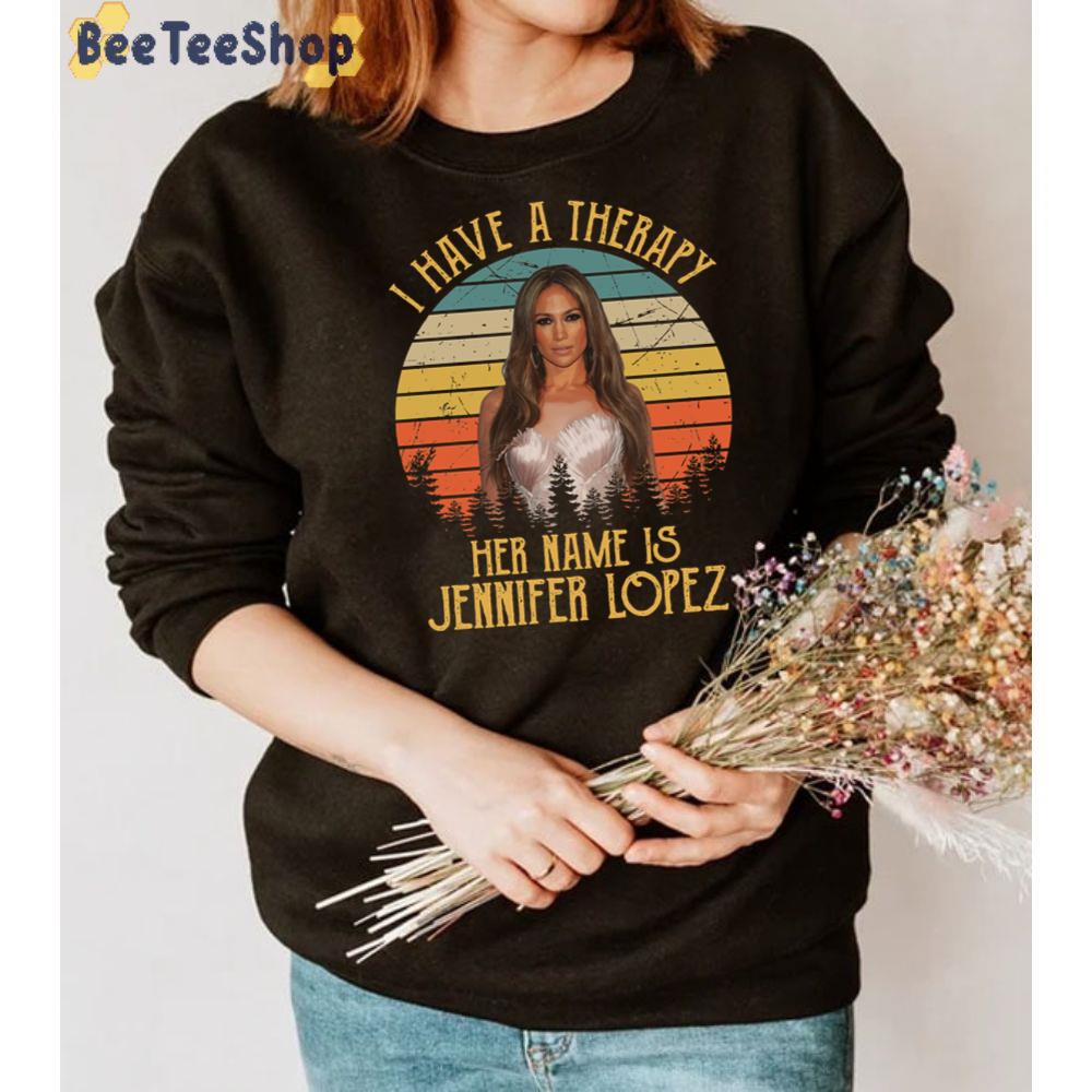 I Have A Therapy Her Is Name Is Jennifer Lopez Unisex T-Shirt I Have A Therapy Her Is Name Is Jennifer Lopez Unisex T-Shirt