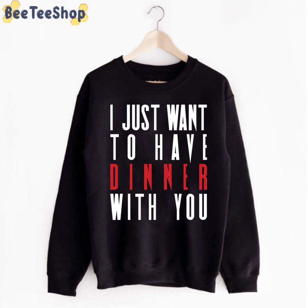 I Just Want To Have Dinner With You Killing Eve Unisex T-Shirt I Just Want To Have Dinner With You Killing Eve Unisex T-Shirt
