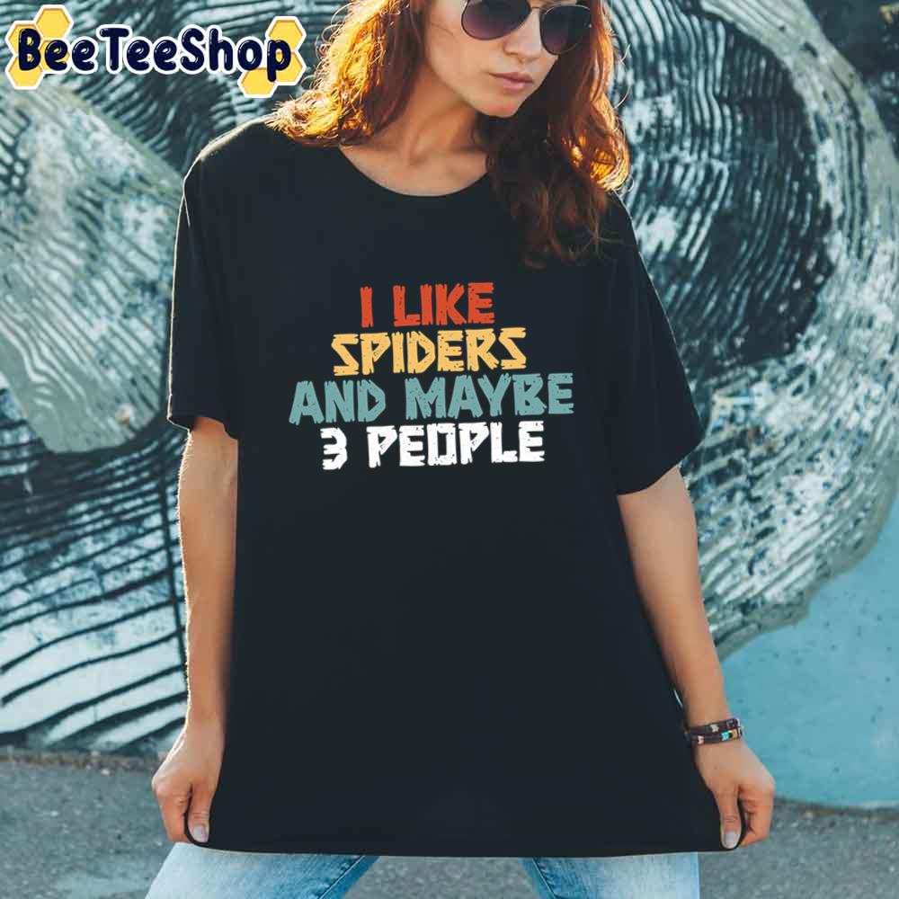 I Like Spiders And Maybe 3 People Unisex T-Shirt I Like Spiders And Maybe 3 People Unisex T-Shirt