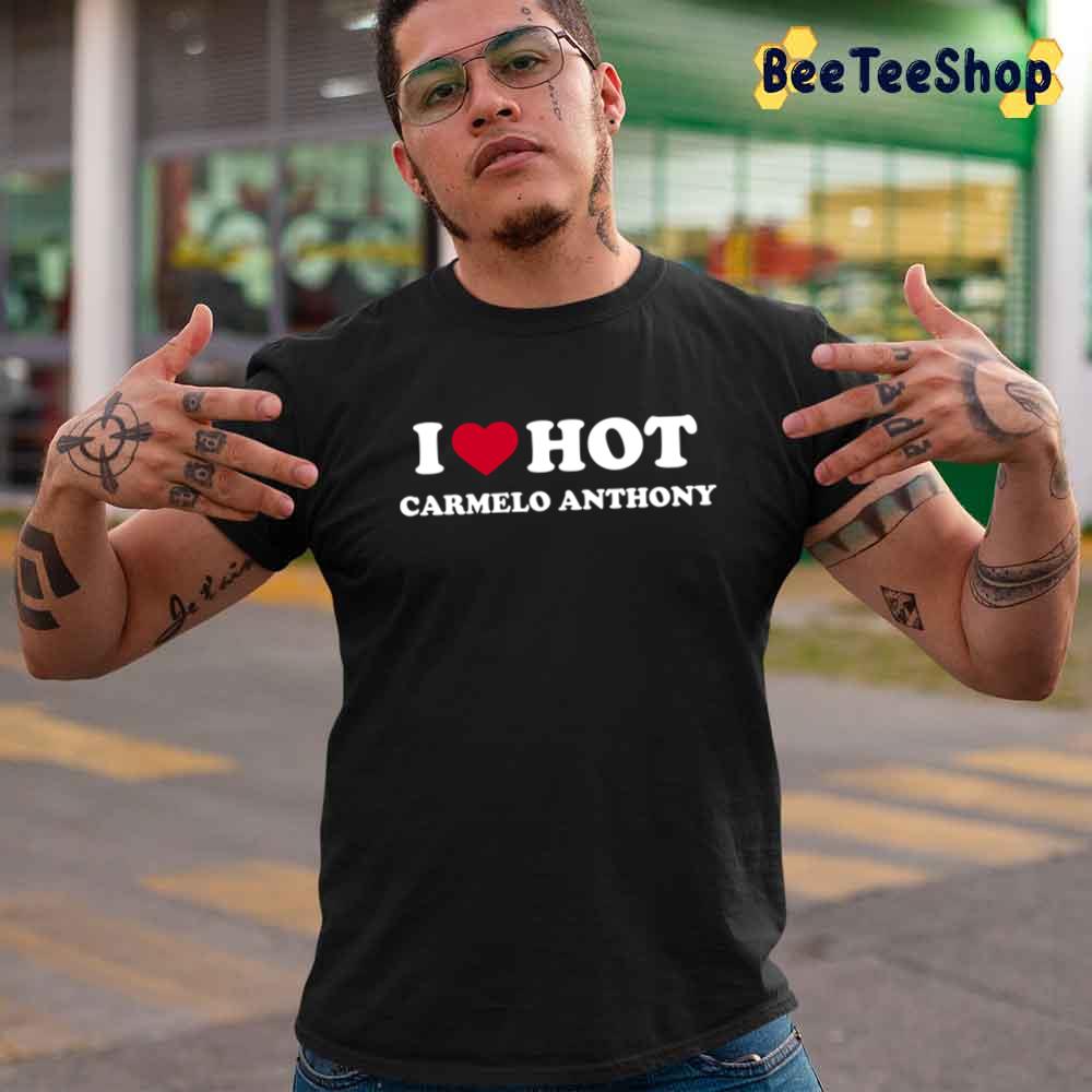 I Love Hot Carmelo Anthony Basketball Sport Unisex T-Shirt I Love Hot Carmelo Anthony Basketball Sport Unisex T-Shirt