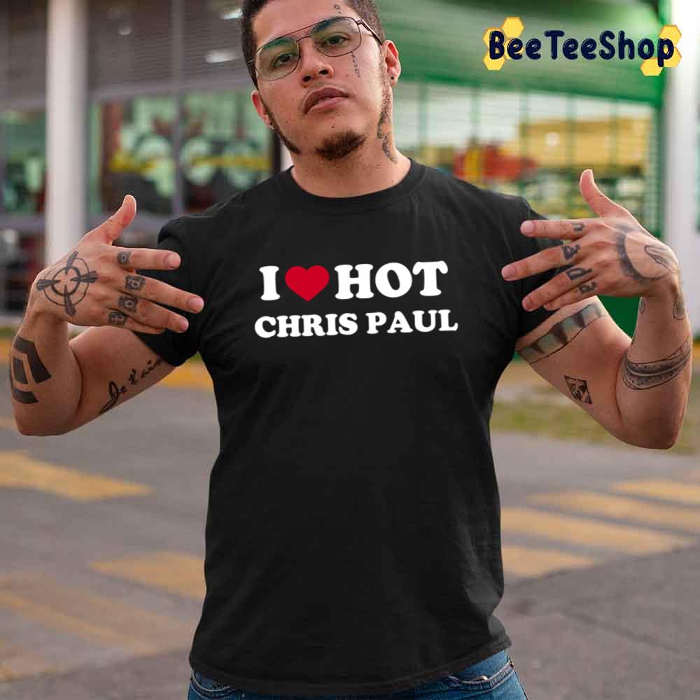 I Love Hot Chris Paul Phoenix Suns Basketball Unisex T-Shirt I Love Hot Chris Paul Phoenix Suns Basketball Unisex T-Shirt