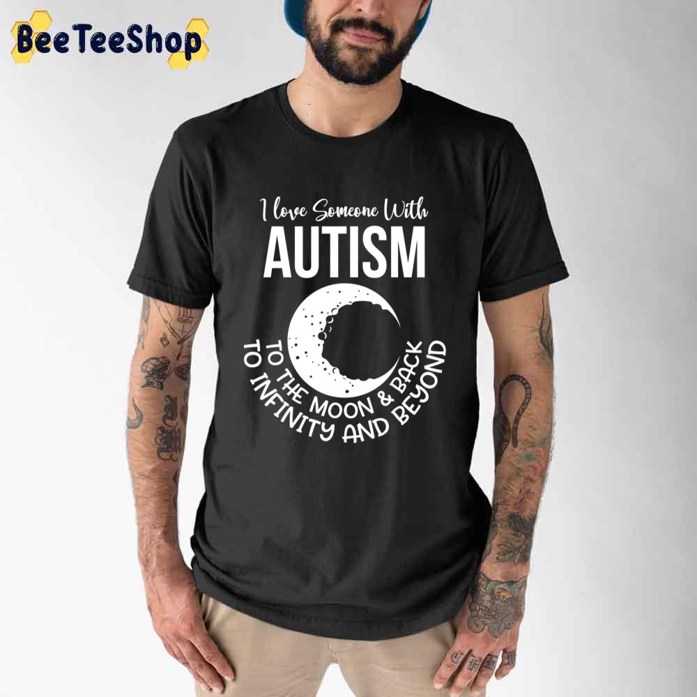 I Love Someone With Austism To The Moon And Back Autism Awareness Unisex T-Shirt I Love Someone With Austism To The Moon And Back Autism Awareness Unisex T-Shirt